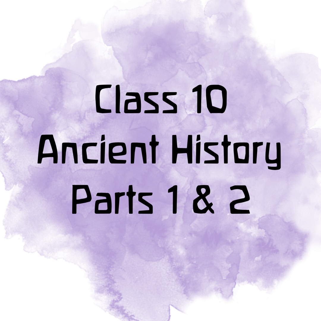 Class 10 Ancient History Parts 1 & 2